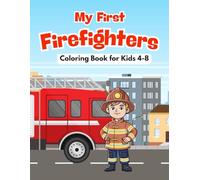 My First Firefighters Coloring Book for Kids: 30 Easy Coloring Pages of Fire Trucks, Firefighters, Fire Stations, and Fire Safety Equipment - Ages 4-8
