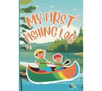 My First Fishing Log: Fishing Journal for Kids to Record Adventures and Fishing Trips | 7” x 10” | 101 pages for young anglers ages 3 - 6 years | Perfect Fishing Gift
