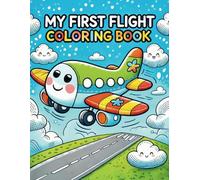 My First Flight: A Toddler Airplane Coloring Book | Fun Travel Activity for Kids Ages 2-4 | Easy-to-Color Pictures of Airports, Airplanes, and Family Adventures