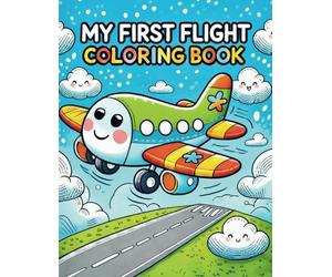 My First Flight: A Toddler Airplane Coloring Book | Fun Travel Activity for Kids Ages 2-4 | Easy-to-Color Pictures of Airports, Airplanes, and Family Adventures