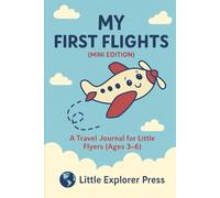 My First Flights (Mini Edition): A Travel Journal for Little Flyers (Ages 3-6)