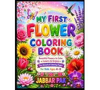 My First Flower Coloring Book: 50+ Beautiful Flowers to Color, Learn & Enjoy Fun Botanical Coloring Pages for Kids Ages 4-8