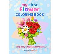 My First Flower Coloring Book: Big, Easy & Adorable Flower Bouquet Designs to Color for Ages 4-7