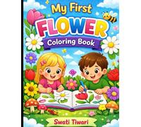 MY FIRST FLOWER COLORING BOOK FOR KIDS AGE 3-6: Easy and Fun Flower Coloring Pages for Toddlers & Preschool Kids | Big Simple Floral Designs for Creativity, Relaxation, and Early Learning.