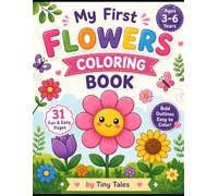 My First Flower Coloring Book for Kids Age 3 to 6.: Fun and Easy Flower Coloring Pages Featuring Roses, Sunflowers, Tulips, Daisies, Lilies, and More ... Designs for Preschoolers and Young Children