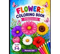 My First Flower Coloring Book for Kids Ages 3-6: A Fun and Easy Coloring Book with Beautiful Flowers, Large Simple Designs, Bold Lines, and ... Toddlers, Kindergarten, and Early Learners