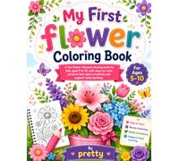 My First Flower Coloring Book for Kids Ages 5-10: Beautiful and Easy Flower Coloring Pages for Girls and Boys | Fun Nature, botanical Coloring Activity Book for Children