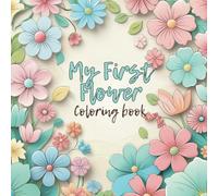My First Flower: Coloring Book: Fun & Simple Floral Designs for Kids