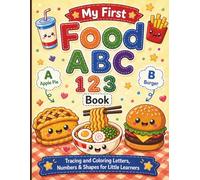 My First Food ABC 123 Book: Tracing and Coloring Letters, Numbers & Shapes for Little Learners