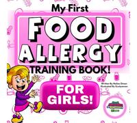 My First Food Allergy Training Book for Girls!: SAFETY TRAINING FOR YOUNG CHILDREN TO EMPOWER AND ADVOCATE FOR THEMSELVES! AGES 1, 2, 3, 4, 5, 6, 7, 8 (The Food Allergy Safety Kids Series)