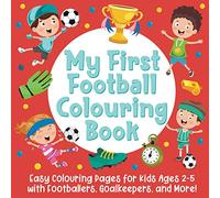 My First Football Colouring Book: Easy Colouring Pages for Kids Ages 2-5 with Footballers, Goalkeepers, and More!: (Gift Idea for Boys and Girls)