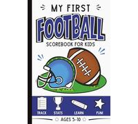 My First Football Scorebook for Kids: Track Games, Learn Basics, Draw Plays, and Record Favorite Memories for Ages 5-10: Fun Sports Activity Book and ... for Young Fans, Players, and Future Athletes