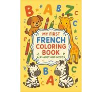 My First French Coloring Book: Alphabet and Simple Words to Color for Kids Learning French
