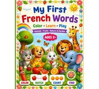 My First french Words Coloring Book: Learn in french Animals, Fruits & Nature Through Coloring and Fun Activities | Preschool Learning Book for Ages 3+