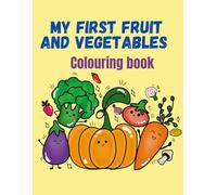My first fruit and vegetables colouring books: Colouring and learning about fruit and vegetables at the same time