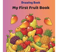 My First Fruit Book: Color, Learn, and Have Fun with Apples, Bananas, Mangoes & More!