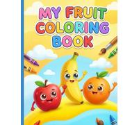 My First Fruit Coloring Book: 25 Cute and Simple Fruits with Happy Faces for Toddlers and Kids: Bold and Easy Large Print Coloring Pages for Stress Relief and Early Learning