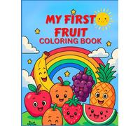 My First Fruit Coloring Book: 25 Fun & Smiley Fruits to Color and Enjoy!