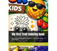 My First Fruit Coloring Book: Easy and Fun Coloring Pages for Kids Ages 3-7 | Learn Colors, Shapes, and Creativity