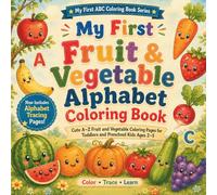 My First Fruit & Vegetable Alphabet Coloring Book: A Fun A to Z Coloring Adventure for Toddlers and Kids Ages 2-5 (My First ABC Coloring Book Series)