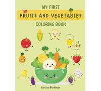 My First Fruits And Vegetables Coloring Book: 50 Easy Coloring Pages For Kids With Fruits And Veggies