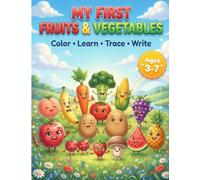 My first fruits and vegetables: learn , color and write for kids ages 3 - 7