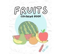 My First Fruits Coloring Book for Toddlers Ages 2-4₹: Cute, Easy and Fun Fruit Coloring Pages for Toddlers and Preschoolers | Large Simple Illustrations to Learn Fruits, Colors, and Early Vocabulary