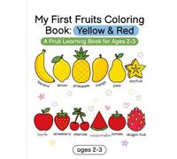 My First Fruits Coloring Book: Yellow & Red: A Fruit Learning & Coloring Book for Ages 2-3
