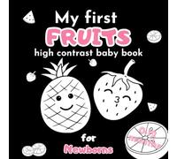 My First Fruits High Contrast Baby Book for Newborns 0-12 Months: Simple Black and White Images of Fruits to Support Baby's Early Development