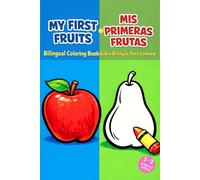 My First Fruits / Mis Primeras Frutas: Bilingual Coloring Book for Toddlers Ages 1-3 | Libro Bilingüe Para Colorear 1-3 años (My First Bilingual ... Mis Primeros Libros Bilingües Para Colorear)