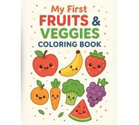 “My First Fruits & Veggies Coloring Book for Kids”: “Fun Coloring, Tracing & Learning Pages for Kids Ages 3-8 - Write, Color & Discover Healthy Foods”