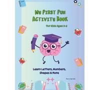 My First Fun Activity Book for Kids Ages 3-6: Learn Letters, Numbers, Shapes & More: Unlock the Joy of Learning