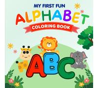 My First Fun Alphabet Coloring Book: A Beginner-Friendly Coloring Book with Bold Lines & Simple Pages for Kids