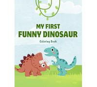 My First Funny Dinosaurs coloring book (Little Explorers Coloring Book Collection)