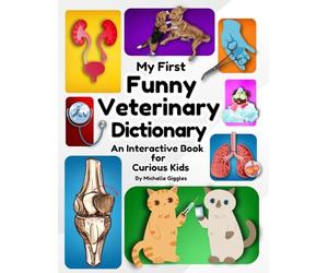 My First Funny Veterinary Dictionary An Interactive Book for Curious Kids: A hilarious and educational adventure into the fascinating world of vet medicine for children