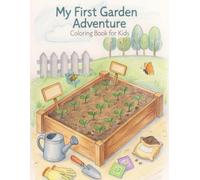 My First Garden Adventure: A Fun Step-by-Step Coloring Adventure from Seeds to Bloom for Kids Ages 5-10