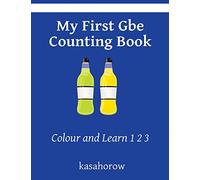 My First Gbe Counting Book: Colour and Learn 1 2 3 (Creating Safety with Gbe)