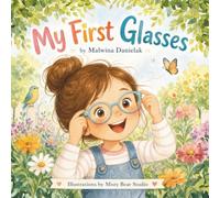 My First Glasses: A Gentle Story About Confidence, First Eye Exams, and Seeing the World Clearly (Mila's Little Adventures)