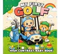 My First Golf High Contrast Baby Book: Black & White Sport Images about Golfing Illustrations for Newborns and Infants Visual Stimulation and Brain Development