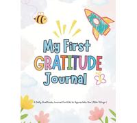 My First Gratitude Journal for Kids: Helping Kids Grow Happier, Calmer, and More Mindful Every Day | Full Color interiors | Bonus Activity Pages