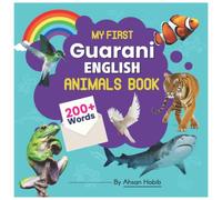 My First Guarani-English Animals Book: 200+ Words: An excellent Guarani-English animals wordbook for bilingual children. This kid’s learning book is ... on their first lesson to second language.