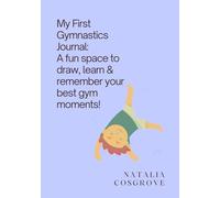 My First Gymnastics Journal: A fun space to draw, learn & remember your best gym moments!