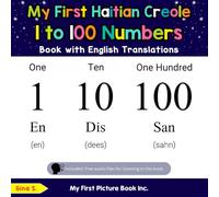 My First Haitian Creole 1 to 100 Numbers Book with English Translations: Bilingual Early Learning & Easy Teaching Haitian Creole Books for Kids (Teach & Learn Basic Haitian Creole words for Children)