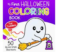My First Halloween Coloring Book for Toddlers: 50 Spooky and Easy Coloring Pages Featuring Pumpkins, Cats, Ghosts, and More for Preschoolers and Kindergarteners