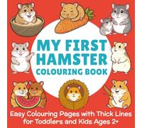 My First Hamster Colouring Book: Easy Colouring Pages with Thick Lines for Toddlers and Kids Ages 2+