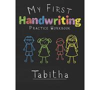 My first Handwriting Practice Workbook Tabitha: 8.5x11 Composition Writing Paper Notebook for kids in kindergarten primary school I dashed midline I For Pre-K, K-1,K-2,K-3 I Back To School Gift