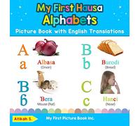 My First Hausa Alphabets Picture Book with English Translations: Bilingual Early Learning & Easy Teaching Hausa Books for Kids: 1 (Teach & Learn Basic Hausa Words for Children)