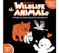 My First High-Contrast Wildlife Animal Book: Eyesight and Brain Development Book for Newborns featuring Black and White High Contrast Images of Wildlife Animals