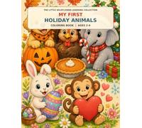 My First Holiday Animals: My First Holiday Animals Coloring Book: Cute Easter, Halloween, Thanksgiving, Christmas & Valentine's Day Animals for Toddlers Ages 2-4 (The Little Wildflower Collection)