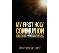 MY FIRST HOLY COMMUNION BIBLE AND PRAYERS FOR KIDS: A Traditional Catholic Keepsake of Scripture Stories, Mass Guide, and Devotions for Children